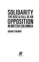 Cover of: Solidarity: the rise & fall of an opposition in British Columbia