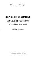 Cover of: Oeuvre de sentiment, oeuvre de combat: la trilogie de Jules Vallès