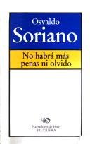 No habrá más penas ni olvido by Osvaldo Soriano