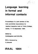 Cover of: Language learning in formal and informal contexts: proceedings of a joint seminar of the Irish and British Associations for Applied Linguistics held at Trinity College, Dublin, 11-13 September 1984