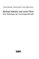Cover of: Michael Haneke und seine Filme: eine Pathologie der Konsumgesellschaft