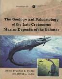 Cover of: The geology and paleontology of the late Cretaceous marine deposits of the Dakotas