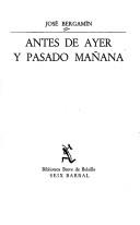 Cover of: Antes de ayer y pasado mañana by José Bergamín