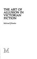 Cover of: The art of allusion in Victorian fiction by Michael Wheeler