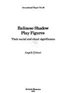 Cover of: Balinese shadow play figures: their social and ritual significance