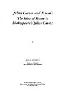 Cover of: Julius Caesar and friends: the idea of Rome in Shakespeare's Julius Caesar