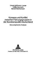 Cover of: Konsens und Konflikt zwischen Führungsgruppen in der Bundesrepublik Deutschland: eine empirische Analyse