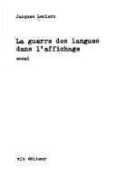 Cover of: La guerre des langues dans l'affichage by Jacques Leclerc