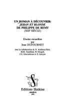 Cover of: Un Roman à découvrir: Jehan et Blonde de Philippe de Remy (XIIIe siècle)