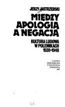 Cover of: Między apologią a negacją: kultura ludowa w polemikach 1939-1948