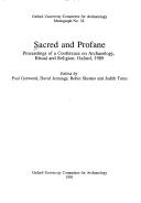 Cover of: Sacred and profane: proceedings of a conference on archaeology, ritual and religion, Oxford, 1989