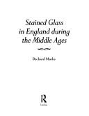 Cover of: Stained glass in England during the Middle Ages by Richard Marks