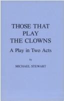 Cover of: Those that play the clowns: a play in two acts