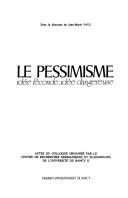 Cover of: Le Pessimisme: idée féconde, idée dangereuse : actes du colloque organisé par le Centre de recherches germaniques et scandinaves de l'Université de Nancy II