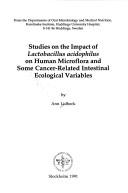 Cover of: Studies on the impact of lactobacillus acidophilus on human microflora and some cancer-related intestinal ecological variables