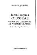 Cover of: Jean-Jacques Rousseau: vision de l'histoire et autobiographie : étude de sociologie de la littérature