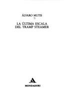 Cover of: La última escala del tramp steamer by Alvaro Mutis