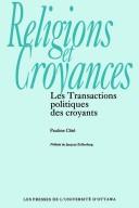 Cover of: transactions politiques des croyants: charismatiques et témoins de Jéhovah dans le Québec des années 1970 et 1980