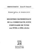 Cover of: Registres matrimoniaux de la communauté juive portugaise de Tunis aux XVIIIe et XIXe siècles