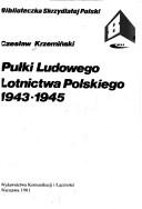 Cover of: Pułki Ludowego Lotnictwa Polskiego 1943-1945: Czesław Krzemiński.