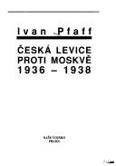 Cover of: Česká levice proti Moskvě 1936-1938 by Ivan Pfaff