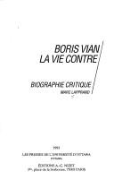Cover of: Boris Vian: la vie contre : biographie critique