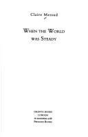 Cover of: When the world was steady by Claire Messud, Claire Messud