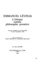 Cover of: Emmanuel Lévinas: l'éthique comme philosophie première : actes du colloque de Cerisy-la-Salle, 23 août-2 septembre 1986