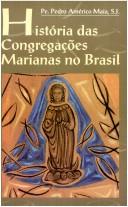 Cover of: História das congregações Marianas no Brasil