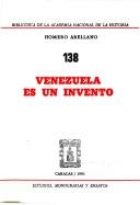 Cover of: Venezuela es un invento by Homero Arellano