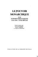 Cover of: Le pouvoir monarchique et ses supports idéologiques aux XIVe-XVIIe siècles