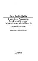 Cover of: Il guerriero, l'amazzone, lo spirito della poesia nel verso immortale del Foscolo by Carlo Emilio Gadda