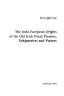 Cover of: The Indo-European origins of the Old Irish nasal presents, subjunctives and futures