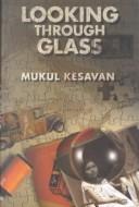 Cover of: Looking through glass by Mukul Kesavan
