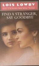 Cover of: Find a stranger, say goodbye. by Lois Lowry