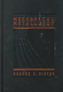 Mechanical metallurgy by George E. Dieter