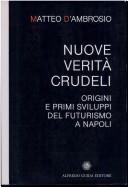 Cover of: Nuove verità crudeli: origini e primi sviluppi del futurismo a Napoli