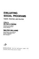 Cover of: Evaluating social programs: theory, practice, and politics