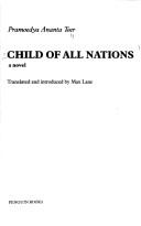 Cover of: Child of all nations by Pramoedya Ananta Toer