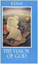 Cover of: The vision of God. by Kenneth E. Kirk, Kenneth E. Kirk