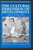 Cover of: The Cultural dimension of development by edited by D. Michael Warren, L. Jan Slikkerveer, David Brokensha ; technical editor, Wim H.J.C. Dechering