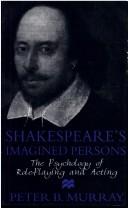 Cover of: Shakespeare's imagined persons: the psychology of role-playing and acting