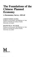 Cover of: The foundations of the Chinese planned economy: a documentary survey, 1953-65
