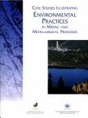 Cover of: Case studies illustrating environmental practices in mining and metallurgical processes