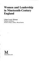 Women and leadership in nineteenth-century England by Lilian Lewis Shiman