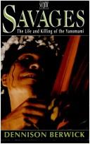 Cover of: Savages: the life and killing of the Yanomami
