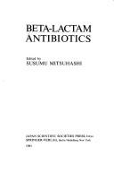 Beta-lactam antibiotics by Susumu Mitsuhashi