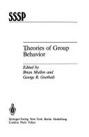 Theories of group behavior by Brian Mullen, George R. Goethals