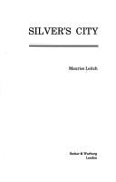 Cover of: Silver's city by Maurice Leitch