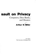 The assault on privacy by Arthur Raphael Miller